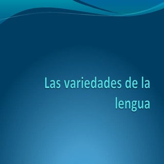 Las variedades de la lengua