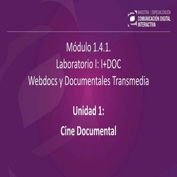 1.4.1. Laboratorio I: I+DOC - Webdocs y Documentales Transmedia - U01