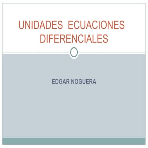 UNIDAD 1. INTRODUCCION A LAS ECUACIONES DIFERENCIALES