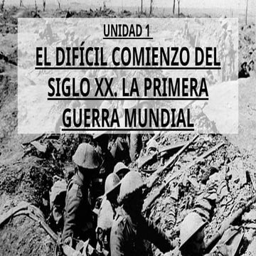 Unidad 1 - El difícil inicio del siglo XX. La Primera Guerra Mundial (PPT).pptx