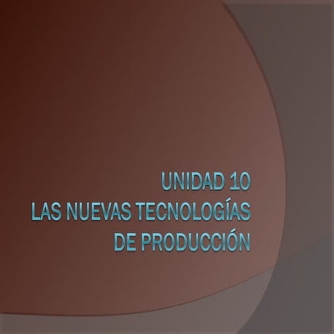 Unidad 10 nuevas tecnologías de producción