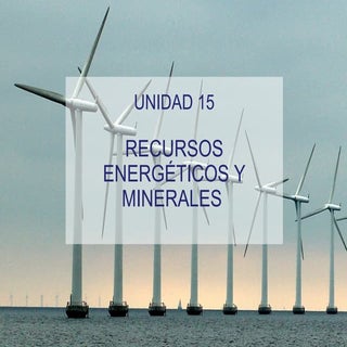 Unidad 15. Recursos minerales y ene...