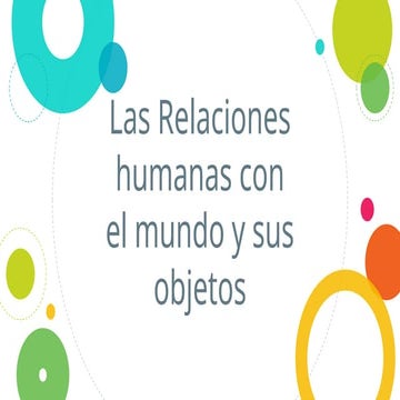 Las Relaciones Humanas: Interacciones con el Mundo y Objetos | PPTX