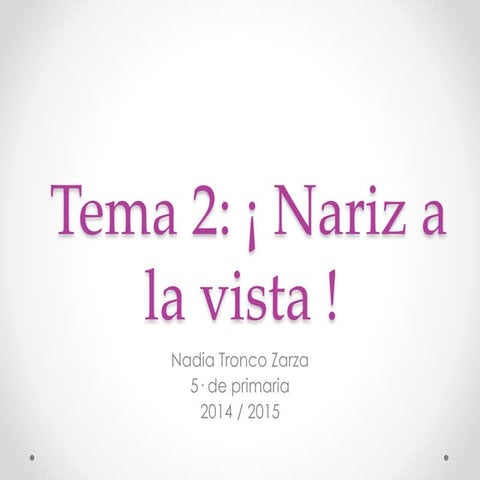 Unidad 2: ¡ Nariz a la vista !