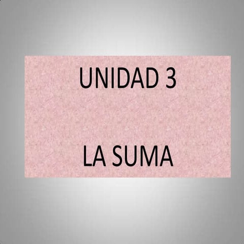 Unidad 3.  la suma