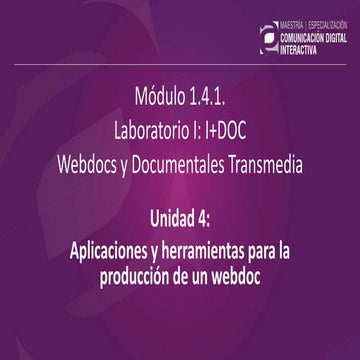 1.4.1. Laboratorio I: I+DOC - Webdocs y Documentales Transmedia - U04