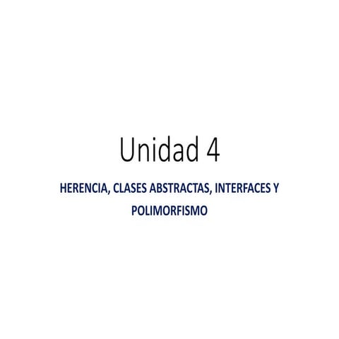 Unidad 4 a HERENCIA, CLASES ABSTRACTAS, INTERFACES Y POLIMORFISMO . UML
