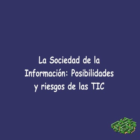 Unidad 4, la sociedad de la información, posibilidades y riesgos de las tic