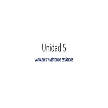 Unidad 5 VARIABLES Y MÉTODOS ESTÁTICOS