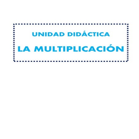 Unidad didactica la multiplicacion