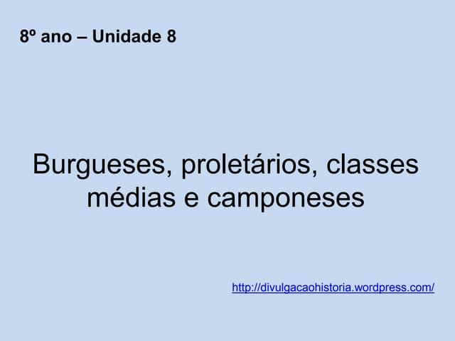 Unidade 8 burgueses proletários cla...