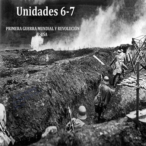 Primera Guerra Mundial y revolución rusa. Unidades 6- 7 4ºESO