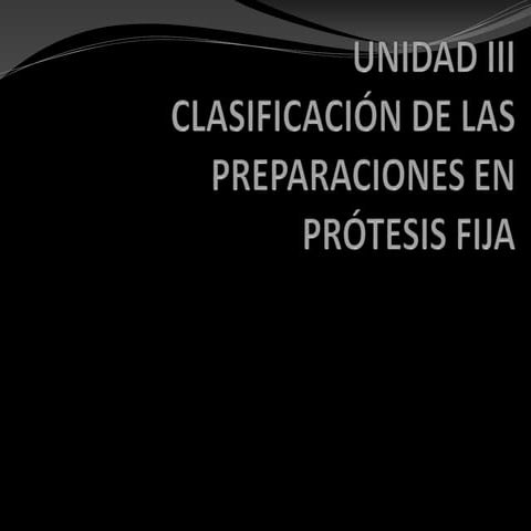 CLASIFICACIÓN DE LAS PREPARACIONES EN PRÓTESIS FIJA