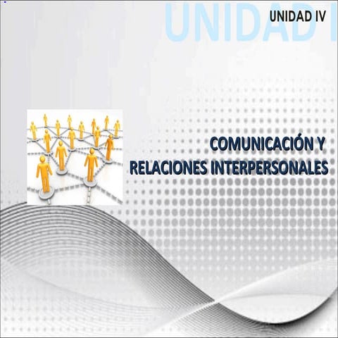 Unidad IV: Comunicaciones y Relaciones Interpersonales - El Gerente y la Gere...