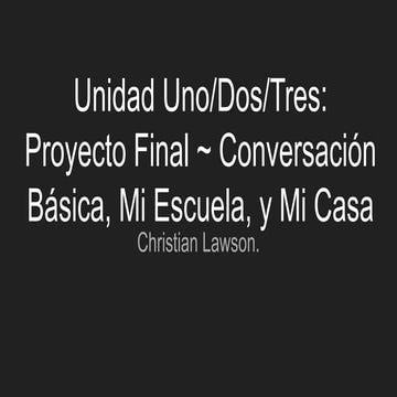 Unidad uno dos tres_ proyecto final _ conversación básica, mi escuela, y mi c...