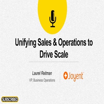 Unifying Sales and Operations to Drive Scale (Subscribed13)
