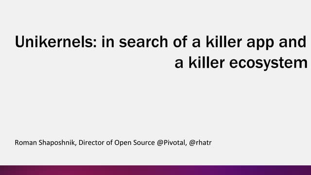 Unikernels: in search of a killer a...