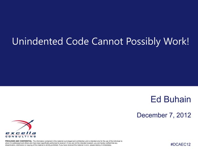 Unindented Code Cannot Possibly Work