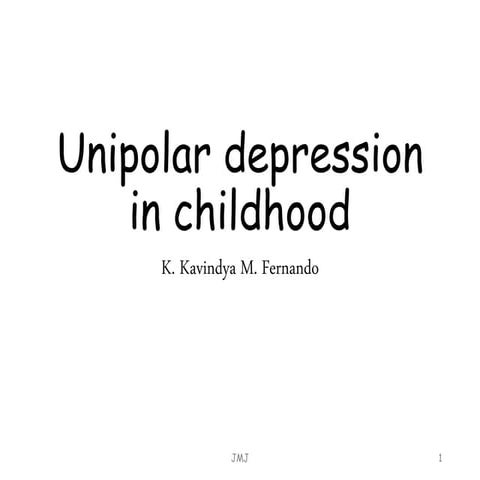Unipolar depression in childhood | PPTX
