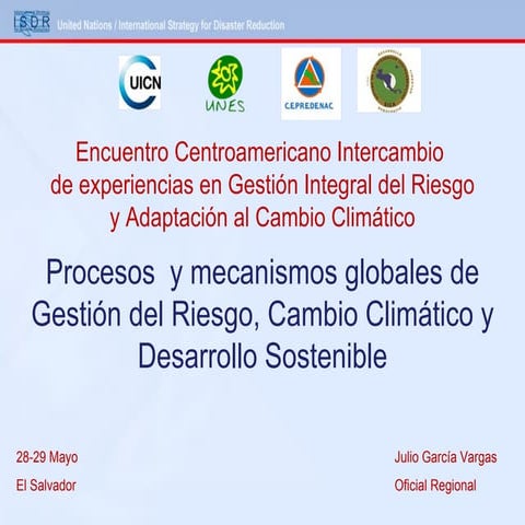 Procesos  y mecanismos globales de Gestión del Riesgo, Cambio Climático y Des...