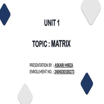 Presentation by Askari Mirza  E N0. : 2404030100273 Topic : Matrix.