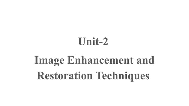 Unit-2  Image Enhancement and Restoration Techniques.pptx