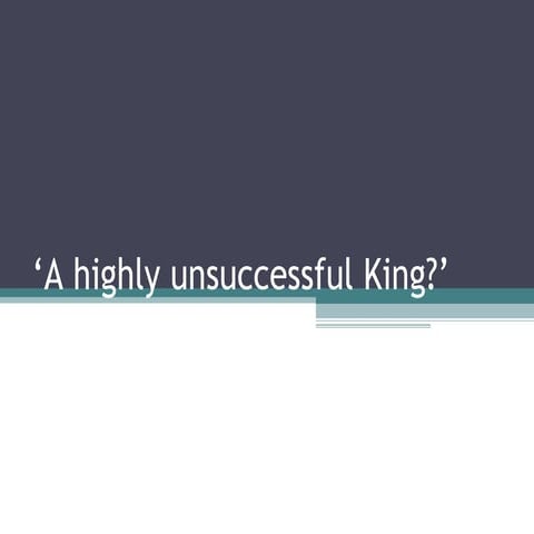 Unit 3 – A Highly Unsuccessful King