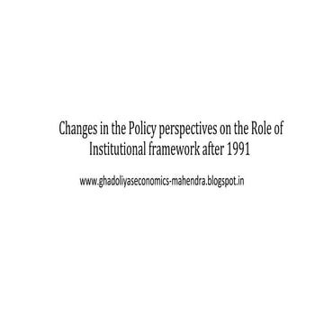 Unit 4 c) changes in policy perspectives role of institutional framework afte...