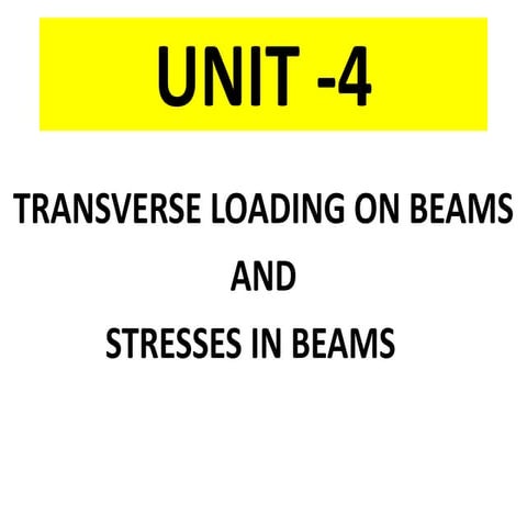 Unit  4 transverse loading on beams and stresses in beams