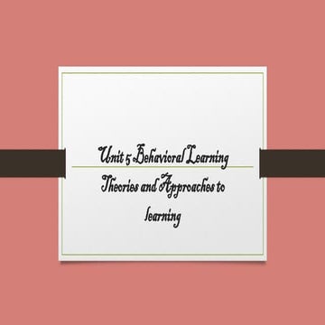 UNIT-5-BEHAVIORAL-LEARNING-THEORIES-AND-APPROACHES-TO-LEARNING.pptx