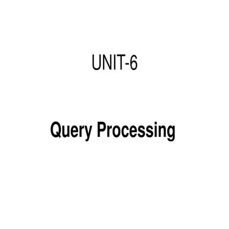 Distributed DBMS - Unit 6 - Query Processing | PPT