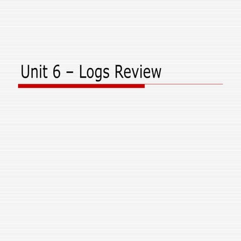 Unit 6 – Logs Review