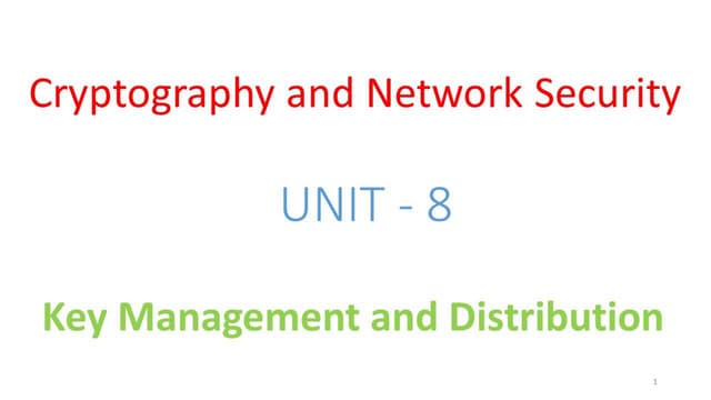 CNS - Unit - 8 - Key Management and Distribution
