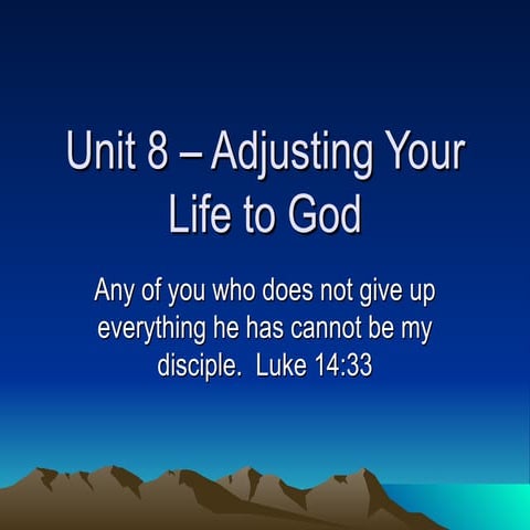 Unit 8 –  Adjusting  Your  Life To  God