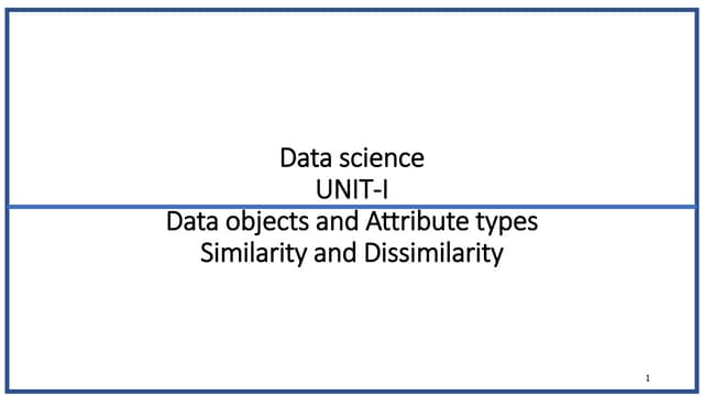 Unit-I Objects,Attributes,Similarity&Dissimilarity.ppt