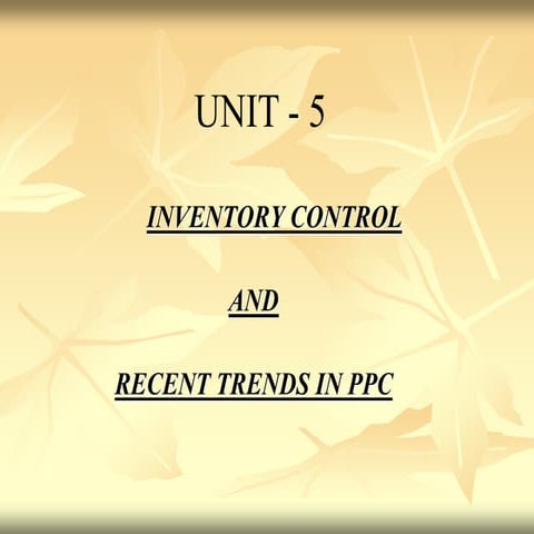 PPC- Unit V -        INVENTORY CONTROL  AND  RECENT TRENDS IN PPC