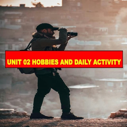 Unit 02 Presentation about Hobbies and Daily Activity.pptx