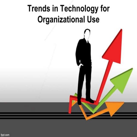 Unit 05 trends in technology for organizational use