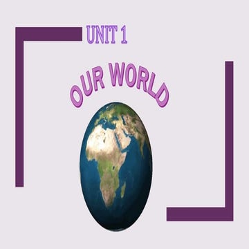 Unit 1. Our world