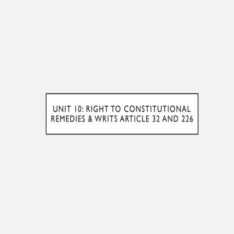 Unit-10: Constitutional Remedies: Supreme Court & High Courts.