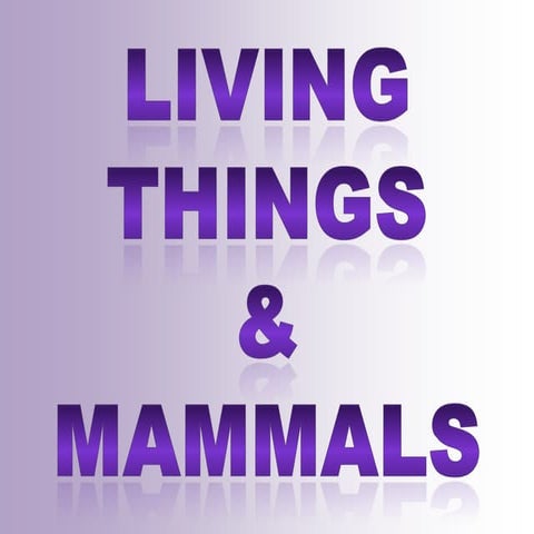 Living Things and Mammals: first steps on Science.