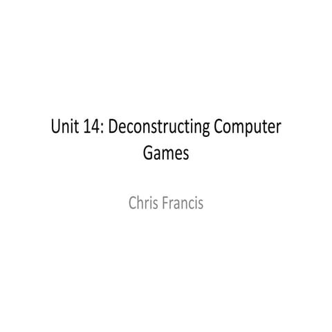 Unit 14  deconstructing video games
