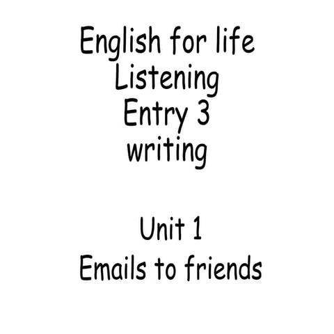 Unit 1 English for life Writing (Entry 3) - Emails to friends.pptx