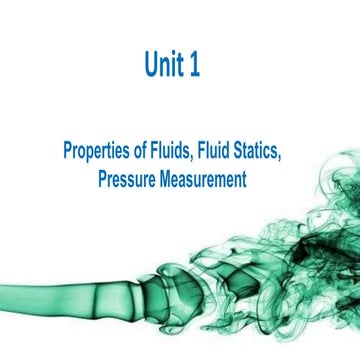 Properties of Fluids, Fluid Statics, Pressure Measurement
