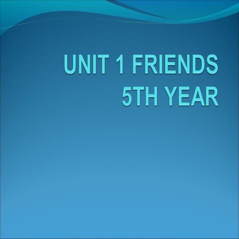 Unit 1 friends 5 th year