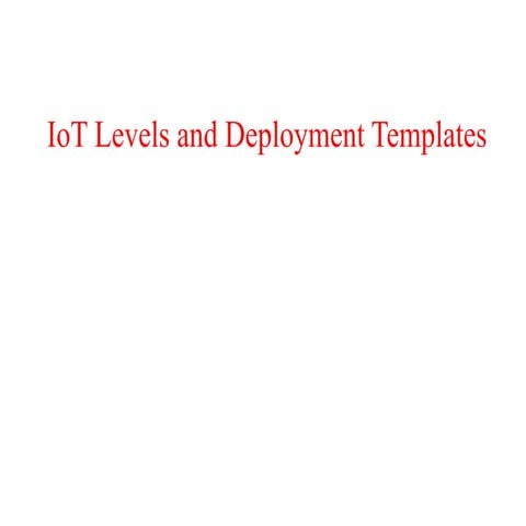 UNIT 1 IoT Levels and Deployment Templates.pptx