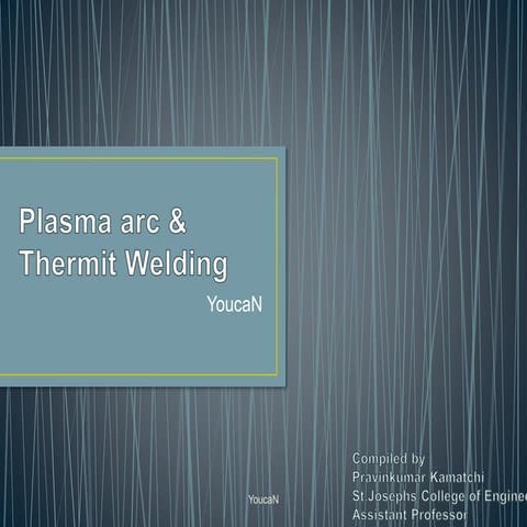 Plasma arc and thermit welding