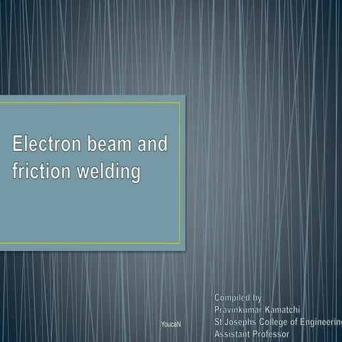 Electron beam welding and friction welding