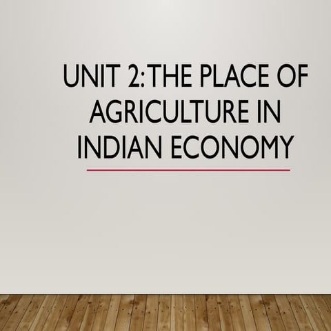 Unit- 2: The place of Agriculture in Indian Economy, Significant changes and ...
