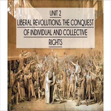 UNIT 2 - Liberal Revolutions. The Conquest of Individual and Collective Right...